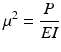 
$$ {\mu}^2=\frac{P}{EI} $$
