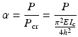 
$$ \alpha =\frac{P}{P_{\mathrm{c}\mathrm{r}}}=\frac{P}{\frac{\pi^2E{I}_{\mathrm{c}}}{4{h}^2}} $$
