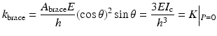 
$$ {k}_{\mathrm{brace}}=\frac{A_{\mathrm{brace}}E}{h}{\left( \cos \theta \right)}^2 \sin \theta =\frac{3E{I}_{\mathrm{c}}}{h^3}=K\Big|{}_{P=0} $$
