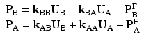 $$ \begin{array}{l}{\mathbf{P}}_{\mathrm{B}}={\mathbf{k}}_{\mathrm{B}\mathrm{B}}{\mathbf{U}}_{\mathrm{B}}+{\mathbf{k}}_{\mathrm{B}\mathrm{A}}{\mathbf{U}}_{\mathrm{A}}+{\mathbf{P}}_{\mathrm{B}}^{\mathrm{F}}\\ {}{\mathbf{P}}_{\mathrm{A}}={\mathbf{k}}_{\mathrm{A}\mathrm{B}}{\mathbf{U}}_{\mathrm{B}}+{\mathbf{k}}_{\mathrm{A}\mathrm{A}}{\mathbf{U}}_{\mathrm{A}}+{\mathbf{P}}_{\mathrm{A}}^{\mathrm{F}}\end{array} $$