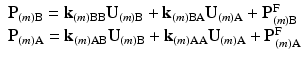 $$ \begin{array}{l}{\mathbf{P}}_{(m)\mathrm{B}}={\mathbf{k}}_{(m)\mathrm{B}\mathrm{B}}{\mathbf{U}}_{(m)\mathrm{B}}+{\mathbf{k}}_{(m)\mathrm{B}\mathrm{A}}{\mathbf{U}}_{(m)\mathrm{A}}+{\mathbf{P}}_{(m)\mathrm{B}}^{\mathrm{F}}\\ {}{\mathbf{P}}_{(m)\mathrm{A}}={\mathbf{k}}_{(m)\mathrm{A}\mathrm{B}}{\mathbf{U}}_{(m)\mathrm{B}}+{\mathbf{k}}_{(m)\mathrm{A}\mathrm{A}}{\mathbf{U}}_{(m)\mathrm{A}}+{\mathbf{P}}_{(m)\mathrm{A}}^{\mathrm{F}}\end{array} $$