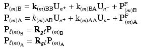 $$ \begin{array}{l}{\mathbf{P}}_{(m)\mathrm{B}}={\mathbf{k}}_{(m)\mathrm{B}\mathrm{B}}{\mathbf{U}}_{n^{+}}+{\mathrm{k}}_{(m)\mathrm{B}\mathrm{A}}{\mathbf{U}}_{n^{-}}+{\mathbf{P}}_{(m)\mathrm{B}}^{\mathrm{F}}\\ {}{\mathbf{P}}_{(m)\mathrm{A}}={k}_{(m)\mathrm{A}\mathrm{B}}{\mathbf{U}}_{n^{+}}+{\mathrm{k}}_{(m)\mathrm{A}\mathrm{A}}{\mathbf{U}}_{n^{-}}+{\mathbf{P}}_{(m)\mathrm{A}}^{\mathrm{F}}\\ {}{\mathbf{P}}_{\ell {(m)}_{\mathrm{B}}}={\mathbf{R}}_{g\ell }{\mathbf{P}}_{(m)_{\mathrm{B}}}\\ {}{\mathbf{P}}_{\ell {(m)}_{\mathrm{A}}}={\mathbf{R}}_{g\ell }{\mathbf{P}}_{(m)_{\mathrm{A}}}\end{array} $$