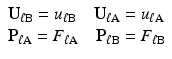 $$ \begin{array}{l}{\mathbf{U}}_{\ell \mathrm{B}}={u}_{\ell \mathrm{B}}\kern1em {\mathbf{U}}_{\ell \mathrm{A}}={u}_{\ell \mathrm{A}}\\ {}{\mathbf{P}}_{\ell \mathrm{A}}={F}_{\ell \mathrm{A}}\kern1em {\mathbf{P}}_{\ell \mathrm{B}}={F}_{\ell \mathrm{B}}\end{array} $$