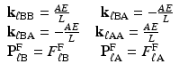 $$ \begin{array}{l}{\mathbf{k}}_{\ell \mathrm{B}\mathrm{B}}=\frac{AE}{L}\kern2em {\mathbf{k}}_{\ell \mathrm{B}\mathrm{A}}=-\frac{AE}{L}\\ {}{\mathbf{k}}_{\ell \mathrm{B}\mathrm{A}}=-\frac{AE}{L}\kern1em {\mathbf{k}}_{\ell \mathrm{A}\mathrm{A}}=\frac{AE}{L}\\ {}{\mathbf{P}}_{\ell \mathrm{B}}^{\mathrm{F}}={F}_{\ell \mathrm{B}}^{\mathrm{F}}\kern2em {\mathbf{P}}_{\ell \mathrm{A}}^{\mathrm{F}}={F}_{\ell \mathrm{A}}^{\mathrm{F}}\end{array} $$