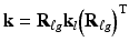 $$ \mathbf{k}={\mathbf{R}}_{\ell g}{\mathbf{k}}_l{\left({\mathbf{R}}_{\ell g}\right)}^{\mathrm{T}} $$