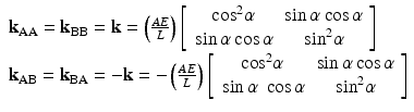 $$ \begin{array}{l}{\mathbf{k}}_{\mathrm{AA}}={\mathbf{k}}_{\mathrm{BB}}=\mathbf{k}=\left(\frac{AE}{L}\right)\left[\begin{array}{cc}\hfill { \cos}^2\alpha \hfill & \hfill \sin \alpha \cos \alpha \hfill \\ {}\hfill \sin \alpha \cos \alpha \hfill & \hfill { \sin}^2\alpha \hfill \end{array}\right]\\ {}{\mathbf{k}}_{\mathrm{AB}}={\mathbf{k}}_{\mathrm{BA}}=-\mathbf{k}=-\left(\frac{AE}{L}\right)\left[\begin{array}{cc}\hfill { \cos}^2\alpha \hfill & \hfill \sin \alpha \cos \alpha \hfill \\ {}\hfill \sin \alpha\;\cos \alpha \hfill & \hfill { \sin}^2\alpha \hfill \end{array}\right]\end{array} $$