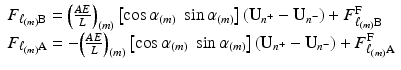 $$ \begin{array}{l}{F}_{\ell_{(m)}\mathrm{B}}={\left(\frac{AE}{L}\right)}_{(m)}\left[ \cos {\alpha}_{(m)}\; \sin {\alpha}_{(m)}\right]\left({\mathbf{U}}_{n^{+}}-{\mathbf{U}}_{n^{-}}\right)+{F}_{\ell_{(m)}\mathrm{B}}^{\mathrm{F}}\\ {}{F}_{\ell_{(m)}\mathrm{A}}=-{\left(\frac{AE}{L}\right)}_{(m)}\left[ \cos {\alpha}_{(m)}\; \sin {\alpha}_{(m)}\right]\left({\mathbf{U}}_{n^{+}}-{\mathbf{U}}_{n^{-}}\right)+{F}_{\ell_{(m)}\mathrm{A}}^{\mathrm{F}}\end{array} $$