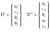 $$ {\mathbf{U}}^{\mathbf{\prime}}=\left\{\begin{array}{c}\hfill {u}_2\hfill \\ {}\hfill {v}_2\hfill \\ {}\hfill {\theta}_2\hfill \\ {}\hfill {\theta}_3\hfill \end{array}\right\}\kern1em {\mathbf{U}}^{\mathbf{{\prime\prime}}}=\left\{\begin{array}{c}\hfill {u}_1\hfill \\ {}\hfill {v}_1\hfill \\ {}\hfill {\theta}_1\hfill \\ {}\hfill {u}_3\hfill \\ {}\hfill {v}_3\hfill \end{array}\right\} $$