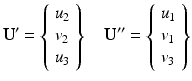 $$ {\mathbf{U}}^{\mathbf{\prime}}=\left\{\begin{array}{l}{u}_2\\ {}{v}_2\\ {}{u}_3\end{array}\right\}\kern1em {\mathbf{U}}^{\mathbf{{\prime\prime}}}=\left\{\begin{array}{l}{u}_1\\ {}{v}_1\\ {}{v}_3\end{array}\right\} $$