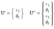 $$ {\mathbf{U}}^{\mathbf{\prime}}=\left\{\begin{array}{l}{v}_2\\ {}{\theta}_2\end{array}\right\}\kern1em {\mathbf{U}}^{\mathbf{{\prime\prime}}}=\left\{\begin{array}{l}{v}_1\\ {}{\theta}_1\\ {}{v}_3\\ {}{\theta}_3\end{array}\right\} $$