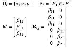 $$ \begin{array}{l}{\mathbf{U}}_{\ell }=\left\{{u}_1\kern0.24em {u}_2\kern0.24em {u}_3\right\}\kern1em {\mathbf{P}}_{\ell }=\left\{{F}_1\kern0.24em {F}_2\kern0.24em {F}_3\right\}\\ {}{\mathbf{R}}^{\mathbf{\prime}}=\left[\begin{array}{c}\hfill {\beta}_{11}\hfill \\ {}\hfill {\beta}_{21}\hfill \\ {}\hfill {\beta}_{31}\hfill \end{array}\right]\kern1em {\mathbf{R}}_{lg}=\left|\begin{array}{cc}\hfill {\beta}_{11}\hfill & \hfill 0\hfill \\ {}\hfill {\beta}_{21}\hfill & \hfill 0\hfill \\ {}\hfill {\beta}_{31}\hfill & \hfill 0\hfill \\ {}\hfill 0\hfill & \hfill {\beta}_{11}\hfill \\ {}\hfill 0\hfill & \hfill {\beta}_{21}\hfill \\ {}\hfill 0\hfill & \hfill {\beta}_{21}\hfill \end{array}\right|\end{array} $$