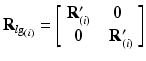 $$ {\mathbf{R}}_{l{\mathrm{g}}_{(i)}}=\left[\begin{array}{cc}\hfill {\mathbf{R}}_{(i)}^{\mathbf{\prime}}\hfill & \hfill \mathbf{0}\hfill \\ {}\hfill \mathbf{0}\hfill & \hfill \kern0.5em {\mathbf{R}}_{(i)}^{\mathbf{\prime}}\hfill \end{array}\right] $$