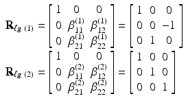 $$ \begin{array}{l}{\mathbf{R}}_{\ell g\kern0.24em (1)}=\left[\begin{array}{ccc}\hfill 1\hfill & \hfill 0\hfill & \hfill 0\hfill \\ {}\hfill 0\hfill & \hfill {\beta}_{11}^{(1)}\hfill & \hfill {\beta}_{12}^{(1)}\hfill \\ {}\hfill 0\hfill & \hfill {\beta}_{21}^{(1)}\hfill & \hfill {\beta}_{22}^{(1)}\hfill \end{array}\right]=\left[\begin{array}{ccc}\hfill 1\hfill & \hfill 0\hfill & \hfill 0\hfill \\ {}\hfill 0\hfill & \hfill 0\hfill & \hfill -1\hfill \\ {}\hfill 0\hfill & \hfill 1\hfill & \hfill 0\hfill \end{array}\right]\\ {}{\mathbf{R}}_{\ell g\kern0.24em (2)}=\left[\begin{array}{ccc}\hfill 1\hfill & \hfill 0\hfill & \hfill 0\hfill \\ {}\hfill 0\hfill & \hfill {\beta}_{11}^{(2)}\hfill & \hfill {\beta}_{12}^{(2)}\hfill \\ {}\hfill 0\hfill & \hfill {\beta}_{21}^{(2)}\hfill & \hfill {\beta}_{22}^{(2)}\hfill \end{array}\right]=\left[\begin{array}{ccc}\hfill 1\hfill & \hfill 0\hfill & \hfill 0\hfill \\ {}\hfill 0\hfill & \hfill 1\hfill & \hfill 0\hfill \\ {}\hfill 0\hfill & \hfill 0\hfill & \hfill 1\hfill \end{array}\right]\end{array} $$