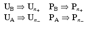 $$ \begin{array}{l}{\mathbf{U}}_{\mathrm{B}}\Rightarrow {\mathbf{U}}_{n_{+}}\kern1em {\mathbf{P}}_{\mathrm{B}}\Rightarrow {\mathbf{P}}_{n_{+}}\\ {}{\mathbf{U}}_{\mathrm{A}}\Rightarrow {\mathbf{U}}_{n_{-}}\kern1em {\mathbf{P}}_{\mathrm{A}}\Rightarrow {\mathbf{P}}_{n_{-}}\end{array} $$