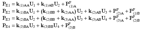 $$ \begin{array}{l}{\mathbf{P}}_{\mathrm{E}1}={\mathbf{k}}_{(1)\mathrm{A}\mathrm{A}}{\mathbf{U}}_1+{\mathbf{k}}_{(1)\mathrm{A}\mathrm{B}}{\mathbf{U}}_2+{\mathbf{P}}_{(1)\mathrm{A}}^{\mathrm{F}}\\ {}{\mathbf{P}}_{\mathrm{E}2}={\mathbf{k}}_{(1)\mathrm{B}\mathrm{A}}{\mathbf{U}}_1+\left({\mathbf{k}}_{(1)\mathrm{B}\mathrm{B}}+{\mathbf{k}}_{(2)\mathrm{A}\mathrm{A}}\right){\mathbf{U}}_2+{\mathbf{k}}_{(2)\mathrm{A}\mathrm{B}}{\mathbf{U}}_3+{\mathbf{P}}_{(2)\mathrm{A}}^{\mathrm{F}}+{\mathbf{P}}_{(1)\mathrm{B}}^{\mathrm{F}}\\ {}{\mathbf{P}}_{\mathrm{E}3}={\mathbf{k}}_{(2)\mathrm{B}\mathrm{A}}{\mathbf{U}}_2+\left({\mathbf{k}}_{(2)\mathrm{B}\mathrm{B}}+{\mathbf{k}}_{(3)\mathrm{A}\mathrm{A}}\right){\mathbf{U}}_3+{\mathbf{k}}_{(3)\mathrm{A}\mathrm{B}}{\mathbf{U}}_4+{\mathbf{P}}_{(3)\mathrm{A}}^{\mathrm{F}}+{\mathbf{P}}_{(2)\mathrm{B}}^{\mathrm{F}}\\ {}{\mathbf{P}}_{\mathrm{E}4}={\mathbf{k}}_{(3)\mathrm{B}\mathrm{A}}{\mathbf{U}}_3+{\mathbf{k}}_{(3)\mathrm{B}\mathrm{B}}{\mathbf{U}}_4+{\mathbf{P}}_{(3)\mathrm{B}}^{\mathrm{F}}\end{array} $$