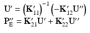 $$ \begin{array}{l}{\mathbf{U}}^{\mathbf{\prime}}={\left({\mathbf{K}}_{11}^{\mathbf{\prime}}\right)}^{-1}\left(-{\mathbf{K}}_{12}^{\mathbf{\prime}}{\mathbf{U}}^{\mathbf{{\prime\prime}}}\right)\\ {}{\mathbf{P}}_{\mathrm{E}}^{\mathbf{{\prime\prime}}}={\mathbf{K}}_{21}^{\mathbf{\prime}}{\mathbf{U}}^{\mathbf{\prime}}+{\mathbf{K}}_{22}^{\mathbf{\prime}}{\mathbf{U}}^{\mathbf{{\prime\prime}}}\end{array} $$