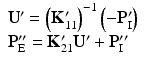 $$ \begin{array}{l}{\mathbf{U}}^{\mathbf{\prime}}={\left({\mathbf{K}}_{11}^{\mathbf{\prime}}\right)}^{-1}\left(-{\mathbf{P}}_{\mathrm{I}}^{\mathbf{\prime}}\right)\\ {}{\mathbf{P}}_{\mathrm{E}}^{\mathbf{{\prime\prime}}}={\mathbf{K}}_{21}^{\mathbf{\prime}}{\mathbf{U}}^{\mathbf{\prime}}+{\mathbf{P}}_{\mathrm{I}}^{\mathbf{{\prime\prime}}}\end{array} $$