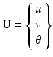 $$ \mathbf{U}=\left\{\begin{array}{c}\hfill u\hfill \\ {}\hfill v\hfill \\ {}\hfill \theta \hfill \end{array}\right\} $$