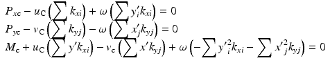 $$ \begin{array}{l}{P}_{x\mathrm{c}}-{u}_{\mathrm{C}}\left({\displaystyle \sum {k}_{xi}}\right)+\omega \left({\displaystyle \sum {y}_i^{\prime }{k}_{xi}}\right)=0\\ {}{P}_{y\mathrm{c}}-{v}_{\mathrm{C}}\left({\displaystyle \sum {k}_{yj}}\right)-\omega \left({\displaystyle \sum {x}_j^{\prime }{k}_{yj}}\right)=0\hfill \\ {}{M}_{\mathrm{c}}+{u}_{\mathrm{C}}\left({\displaystyle \sum {y}^{\prime }{k}_{xi}}\right)-{v}_{\mathrm{c}}\left({\displaystyle \sum {x}^{\prime }{k}_{yj}}\right)+\omega \left(-{\displaystyle \sum {y^{\prime}}_i^2{k}_{xi}}-{\displaystyle \sum {x^{\prime}}_j^2{k}_{yj}}\right)=0\hfill \end{array} $$