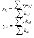 $$ \begin{array}{c}{x}_{\mathrm{C}}=\frac{{\displaystyle \sum {x}_j{k}_{yj}}}{{\displaystyle \sum {k}_{yj}}}\\ {}{y}_{\mathrm{C}}=\frac{{\displaystyle \sum {y}_i{k}_{xi}}}{{\displaystyle \sum {k}_{xi}}}\end{array} $$