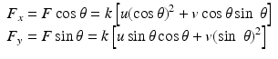 $$ \begin{array}{l}{F}_x=F \cos \theta =k\left[u{\left( \cos \theta \right)}^2+v \cos \theta \sin\;\theta \right]\\ {}{F}_y=F \sin \theta =k\left[u \sin \theta \cos \theta +v{\left( \sin\;\theta \right)}^2\right]\end{array} $$