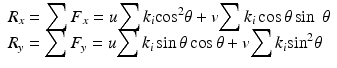 $$ \begin{array}{l}{R}_x={\displaystyle \sum {F}_x}=u{\displaystyle \sum {k}_i{ \cos}^2\theta +v{\displaystyle \sum {k}_i} \cos \theta \sin\;\theta}\\ {}{R}_y={\displaystyle \sum {F}_y}=u{\displaystyle \sum {k}_i \sin \theta \cos \theta +v{\displaystyle \sum {k}_i}\mathrm{s}\mathrm{i}{\mathrm{n}}^2\theta}\end{array} $$