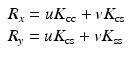 $$ \begin{array}{l}{R}_x=u{K}_{\mathrm{cc}}+v{K}_{\mathrm{cs}}\\ {}{R}_y=u{K}_{\mathrm{cs}}+v{K}_{\mathrm{ss}}\end{array} $$