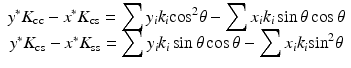 $$ \begin{array}{c}{y}^{*}{K}_{\mathrm{cc}}-{x}^{*}{K}_{\mathrm{cs}}={\displaystyle \sum {y}_i{k}_i{ \cos}^2\theta -{\displaystyle \sum {x}_i}}{k}_i \sin \theta \cos \theta \\ {}{y}^{*}{K}_{\mathrm{cs}}-{x}^{*}{K}_{\mathrm{ss}}={\displaystyle \sum {y}_i{k}_i \sin \theta \cos \theta -{\displaystyle \sum {x}_i}}{k}_i{ \sin}^2\theta \end{array} $$