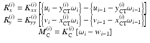 $$ \begin{array}{c}{R}_x^{(i)}={K}_{xx}^{(i)}\left[\left\{{u}_i-{y}_{\mathrm{C}\mathrm{T}}^{(i)}{\omega}_i\right\}-\left\{{u}_{i-1}-{y}_{\mathrm{C}\mathrm{T}}^{(i)}{\omega}_{i-1}\right\}\right]\\ {}{R}_y^{(i)}={K}_{yy}^{(i)}\left[\left\{{v}_i-{x}_{\mathrm{C}\mathrm{T}}^{(i)}{\omega}_i\right\}-\left\{{v}_{i-1}-{x}_{\mathrm{C}\mathrm{T}}^{(i)}{\omega}_{i-1}\right\}\right]\\ {}{M}_{\mathrm{C}}^{(i)}={K}_{\mathrm{C}}^{(i)}\left[{\omega}_i-{w}_{i-1}\right]\end{array} $$