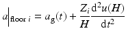 $$ a\Big|{}_{\mathrm{floor}\;i}={a}_{\mathrm{g}}(t)+\frac{Z_i}{H}\frac{{\mathrm{d}}^2u(H)}{\mathrm{d}{t}^2} $$