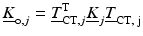 $$ {\underline{K}}_{\mathrm{o},j}={\underline{T}}_{\mathrm{CT},j}^{\mathrm{T}}{\underline{K}}_j{\underline{T}}_{\mathrm{CT},\;\mathrm{j}} $$