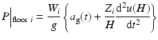 $$ P\Big|{}_{\mathrm{floor}\;i}=\frac{W_i}{g}\left\{{a}_{\mathrm{g}}(t)+\frac{Z_i}{H}\frac{{\mathrm{d}}^2u(H)}{\mathrm{d}{t}^2}\right\} $$