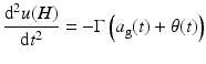 $$ \frac{{\mathrm{d}}^2u(H)}{\mathrm{d}{t}^2}=-\Gamma \left({a}_{\mathrm{g}}(t)+\theta (t)\right) $$