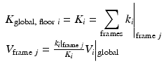 $$ \begin{array}{l}{K}_{\mathrm{global},\;\mathrm{floor}\;i}={K}_i={\left.{\displaystyle \sum_{\mathrm{frame}\mathrm{s}}{k}_i}\right|}_{\mathrm{frame}\;j}\\ {}{V}_{\mathrm{frame}\;j}=\frac{{\left.{k}_i\right|}_{\mathrm{frame}\;j}}{K_i}{V}_i\Big|{}_{\mathrm{global}}\end{array} $$