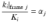 $$ \frac{{\left.{k}_i\right|}_{\mathrm{frame}\;j}}{K_i}={\alpha}_j $$