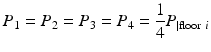 $$ {P}_1={P}_2={P}_3={P}_4=\frac{1}{4}{P}_{\left|\mathrm{floor}\;i\right.} $$