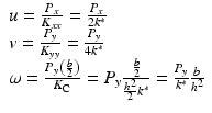 $$ \begin{array}{l}u=\frac{P_x}{K_{xx}}=\frac{P_x}{2{k}^{*}}\\ {}v=\frac{P_y}{K_{yy}}=\frac{P_y}{4{k}^{*}}\\ {}\omega =\frac{P_y\left({\scriptscriptstyle \frac{b}{2}}\right)}{K_{\mathrm{C}}}={P}_y\frac{\frac{b}{2}}{\frac{h^2}{2}{k}^{*}}=\frac{P_y}{k^{*}}\frac{b}{h^2}\end{array} $$