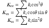 $$ \begin{array}{c}{K}_{\mathrm{cc}}={\displaystyle \sum {k}_i{ \cos}^2}\theta \\ {}{K}_{\mathrm{cs}}={\displaystyle \sum {k}_i \cos}\theta \sin \theta \\ {}{K}_{\mathrm{ss}}={\displaystyle \sum {k}_i{ \sin}^2\theta}\end{array} $$