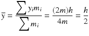 $$ \overline{y}=\frac{{\displaystyle \sum {y}_i{m}_i}}{{\displaystyle \sum {m}_i}}=\frac{(2m)h}{4m}=\frac{h}{2} $$