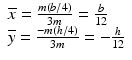 $$ \begin{array}{l}\overline{x}=\frac{m\left(b/4\right)}{3m}=\frac{b}{12}\\ {}\overline{y}=\frac{-m\left(h/4\right)}{3m}=-\frac{h}{12}\end{array} $$