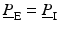 $$ {\underline{P}}_{\mathrm{E}}={\underline{P}}_{\mathrm{I}} $$