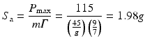 $$ {S}_{\mathrm{a}}=\frac{P_{\max }}{m\varGamma }=\frac{115}{\left(\frac{45}{g}\right)\left(\frac{9}{7}\right)}=1.98g $$