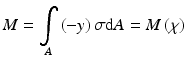 $$ M={\displaystyle \underset{A}{\int}\left(-y\right)\sigma \mathrm{d}A}=M\left(\chi \right) $$