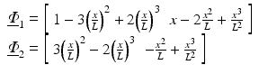 $$ \begin{array}{l}{\underline{\varPhi}}_1=\left[\begin{array}{cc}\hfill 1-3{\left(\frac{x}{L}\right)}^2+2{\left(\frac{x}{L}\right)}^3\hfill & \hfill x-2\frac{x^2}{L}+\frac{x^3}{L^2}\hfill \end{array}\right]\\ {}{\underline{\varPhi}}_2=\left[\begin{array}{cc}\hfill 3{\left(\frac{x}{L}\right)}^2-2{\left(\frac{x}{L}\right)}^3\hfill & \hfill -\frac{x^2}{L}+\frac{x^3}{L^2}\hfill \end{array}\right]\end{array} $$