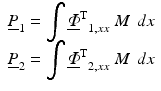 $$ \begin{array}{c}{\underline{P}}_1={\displaystyle \int {{\underline{\varPhi}}^{\mathrm{T}}}_{1,xx}\kern0.3em M\kern0.4em dx}\\ {}{\underline{P}}_2={\displaystyle \int {{\underline{\varPhi}}^{\mathrm{T}}}_{2,xx}\kern0.3em M\kern0.4em dx}\end{array} $$