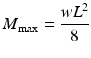 $$ {M}_{\max }=\frac{w{L}^2}{8} $$