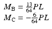 $$ \begin{array}{l}{M}_{\mathrm{B}}=\frac{13}{64} PL\\ {}{M}_{\mathrm{C}}=-\frac{6}{64} PL\end{array} $$