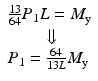 $$ \begin{array}{l}\frac{13}{64}{P}_1L={M}_{\mathrm{y}}\\ {}\kern2em \Downarrow \\ {}{P}_1=\frac{64}{13L}{M}_{\mathrm{y}}\end{array} $$