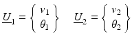 $$ {\underline{U}}_1=\left\{\begin{array}{l}{v}_1\\ {}{\theta}_1\end{array}\right\}\kern1em {\underline{U}}_2=\left\{\begin{array}{l}{v}_2\\ {}{\theta}_2\end{array}\right\} $$