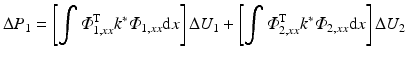 $$ \Delta {P}_1=\left[{\displaystyle \int {\varPhi}_{1,xx}^{\mathrm{T}}{k}^{*}{\varPhi}_{1,xx}\mathrm{d}x}\right]\Delta {U}_1+\left[{\displaystyle \int {\varPhi}_{2,xx}^{\mathrm{T}}{k}^{*}{\varPhi}_{2,xx}\mathrm{d}x}\right]\Delta {U}_2 $$